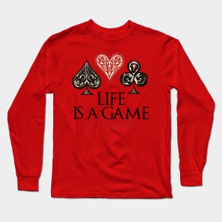 Life is a game of  Cards Long Sleeve T-Shirt